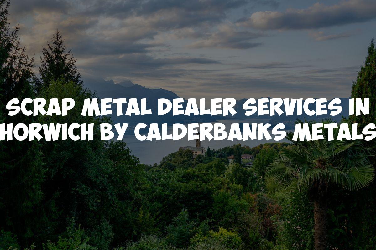 Scrap Metal Dealer Services in Horwich by Calderbanks Metals