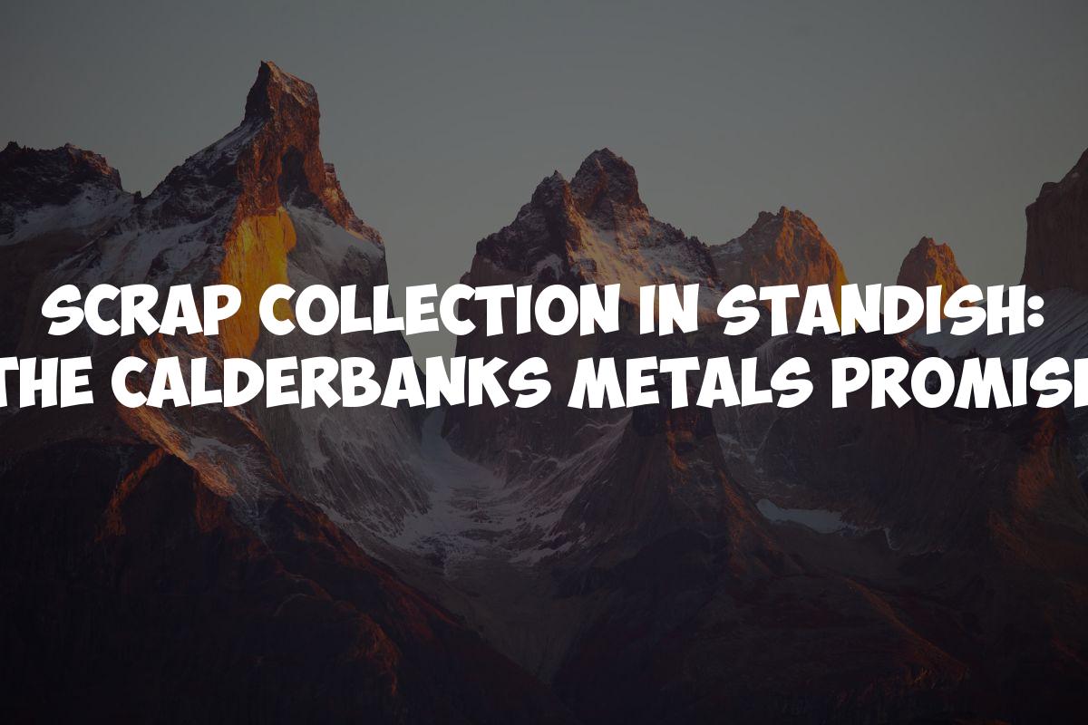 Scrap Collection in Standish: The Calderbanks Metals Promise