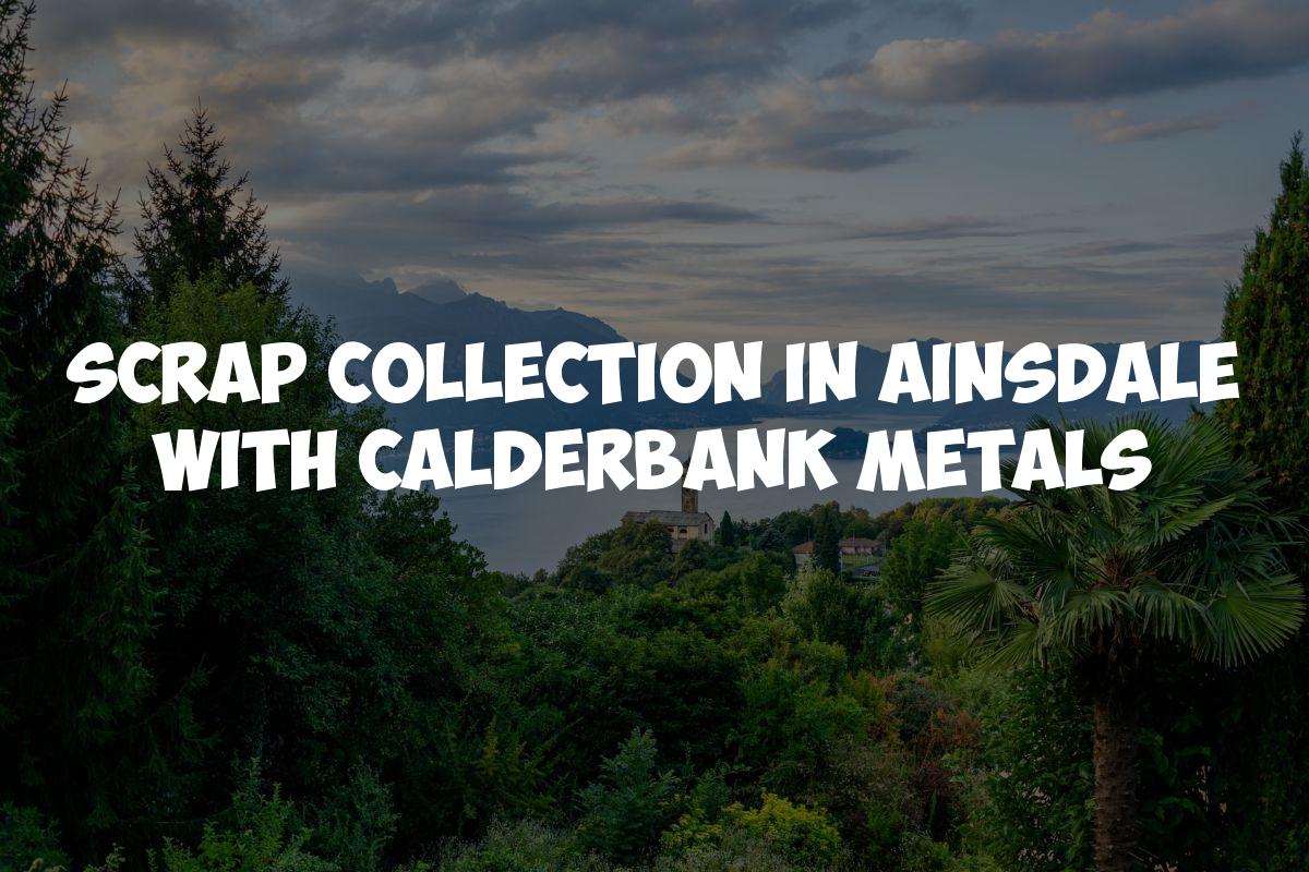 Scrap Collection in Ainsdale with Calderbank Metals